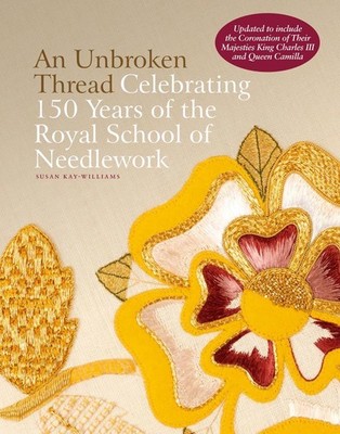 An Unbroken Thread: Celebrating 150 Years of the Royal School of Needlework - up