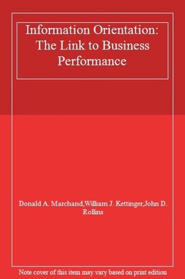 Information Orientation: The Link to Business Performance By Don