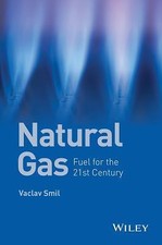 Natural Gas: Fuel for the 21st Century 9781119012863 by Smil, Vaclav