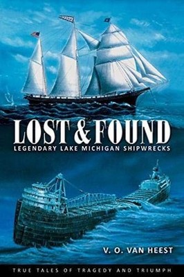 LOST AND FOUND: LEGENDARY LAKE MICHIGAN SHIPWRECKS By Van V. O. Heest BRAND NEW