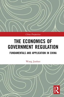 The Economics of Government Regulation | Fundamentals and Application in China
