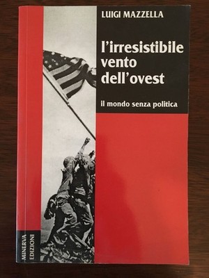 L IRRESISTIBLE VENTO DELL WEST. Die Welt ohne Politik - Luigi Mazzella