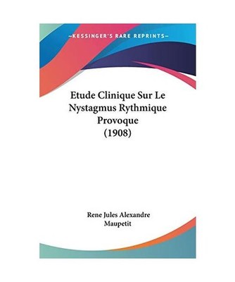 Etude Clinique Sur Le Nystagmus Rythmique Provoque [1908], Rene Jules Alexandre 