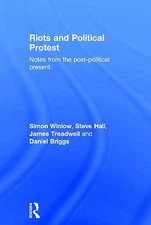 Riots and Political Protest: Notes from the post-political present by Winlow, S