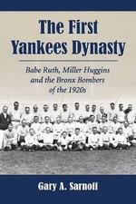 The First Yankees Dynasty: Babe Ruth, Miller Huggins and the Bronx Bombers of th