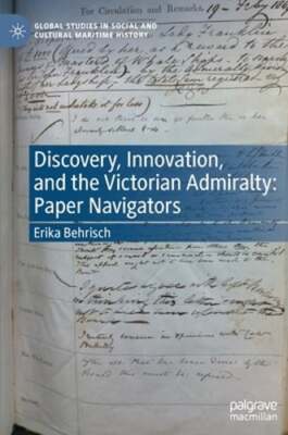 Discovery, Innovation, and the Victorian Admiralty: Paper Navigators by Behrisch