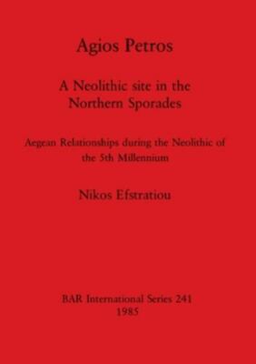 Agios Petros: A Neolithic Site In The Northern Sporades: Aegean Relationships...