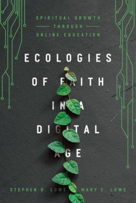 Ecologies of Faith in a Digital Age: Spiritual Growth through Online Ed - GOOD
