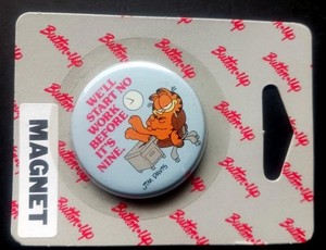 "We'll Start No Work Before It's Nine" Garfield the Cat MAGNET  1 3/4" MOC