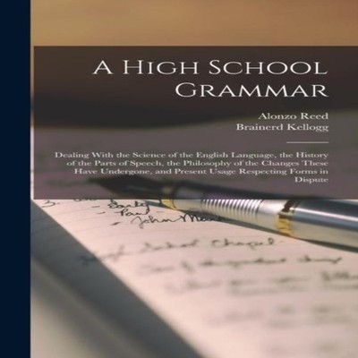 A High School Grammar Dealing With the Science of the English Lan