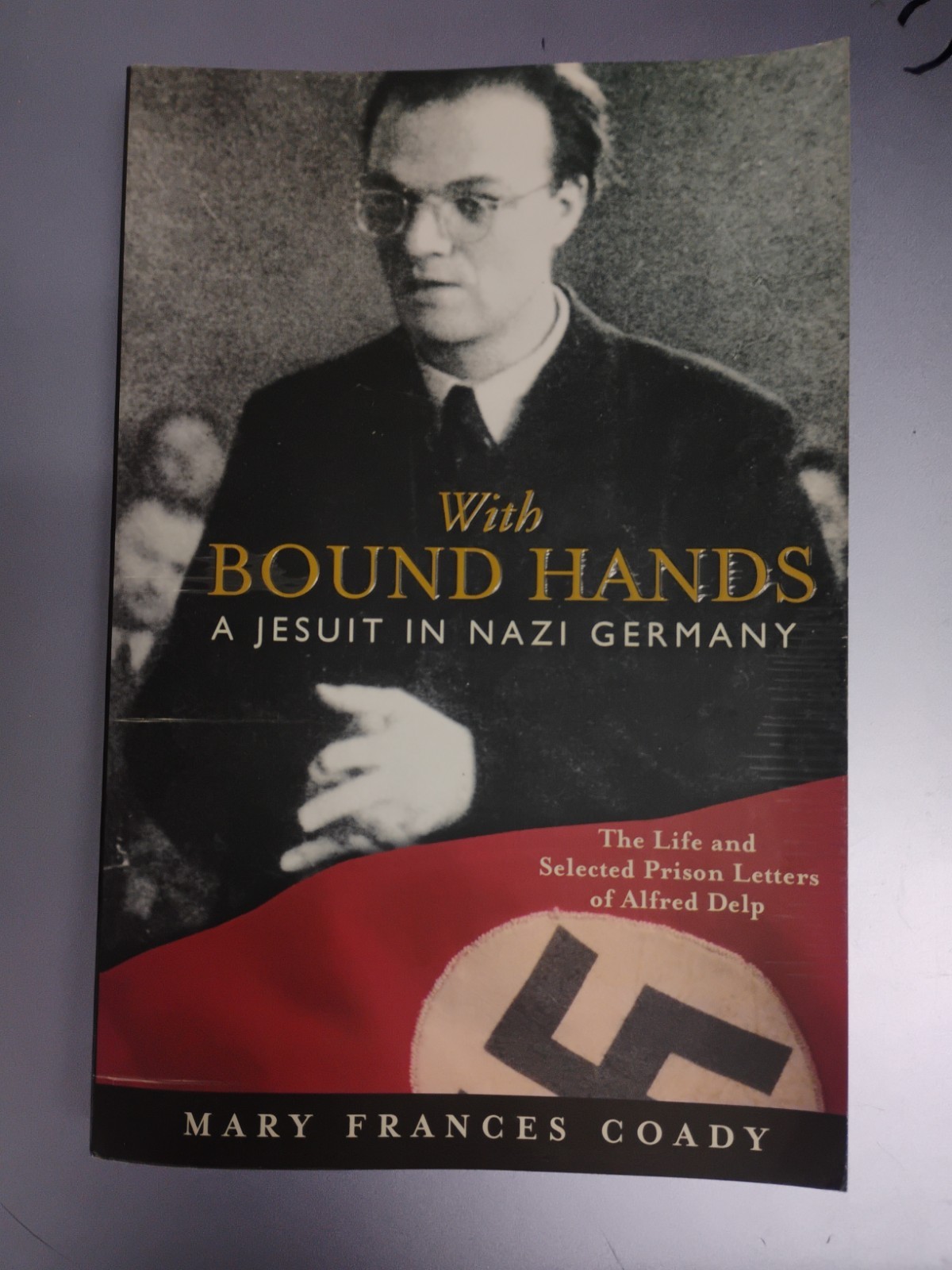 With Bound Hands A Jesuit And Nazi Germany By Mary Francis Coady