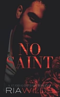 No Saint: A standalone dark romance Ria Wilde