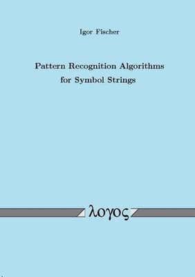 Pattern Recognition Algorithms for Symbol Strings by Igor Fischer (English) Pape