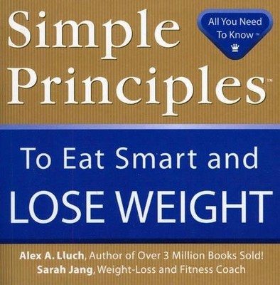 Simple Principles to Eat Smart & Lose Weight,Alex A. Lluch