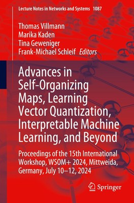 Advances in Self-Organizing Maps, Learning Vector Quantization, Interpretable Ma