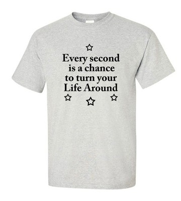 Uplifting Motivational T-Shirt Every Second Is a Chance Life Quote Cotton Tee