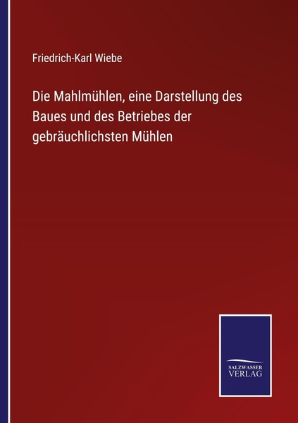 Die MahlmüHlen, Eine Darstellung Des Baues Und Des Betriebes Der GebräUchlichste-image