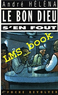 Le bon Dieu s'en fout by André Héléna