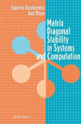 MATRIX DIAGONAL STABILITY IN SYSTEMS AND COMPUTATION By Eugenius Kaszkurewicz