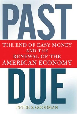 Past Due: The End of Easy Money and..., Goodman, Peter 