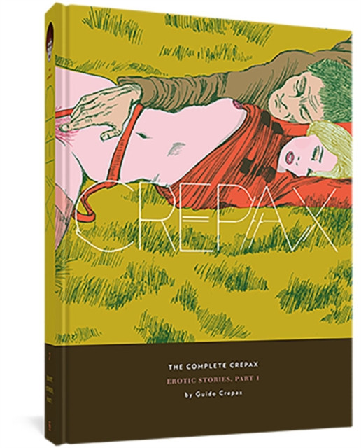 The Complete Crepax: Erotic Stories Part 1 by Guido Crepax (Hardback Book)
