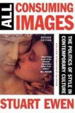 All Consuming Images : The Politics of Style in Contemporary Culture, Paperba...