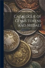 Catalogue of Coins Tokens and Medals (Paperback or Softback)