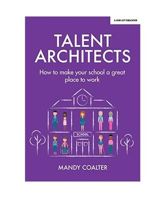 Talent Architects: How to make your school a great place to work: How to make yo