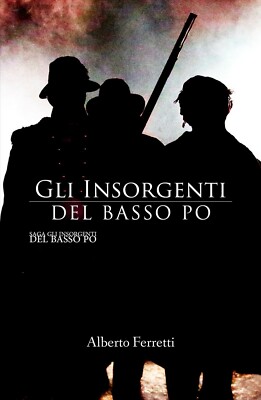 Gli insorgenti del basso Po	 di Alberto Ferretti,  2017,  Youcanprint
