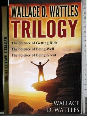 Wallace D. Wattles Trilogy: The Science of Get by Wattles, Wallace D. 1943862230