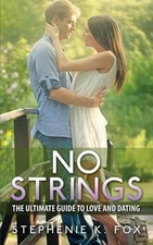 No Strings: The Ultimate Guide for Love and Dating by Stephenie K. Fox (English)