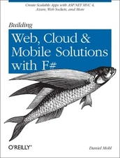 Building Web, Cloud, and Mobile Solutions with F#: Create Scalable Apps with ASP