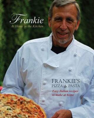Frankie at Home in the Kitchen: Frankie's Pizza and Pasta/Easy Italian Re - GOOD