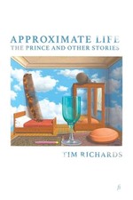 Approximate Life: The Prince and Other Stories by Tim Richards (English) Paperba