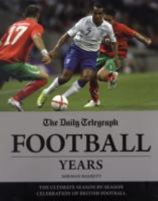 Daily Telegraph Football Years : The Ultimate Season-By-Season Celebration of...