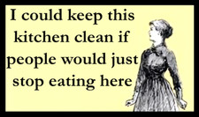 I Could Keep This Kitchen Clean If People Would Just Stop Eating Here MAGNET