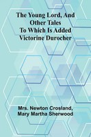 The Young Lord, And Other Tales; To Which Is Added Victorine Durocher | Buch