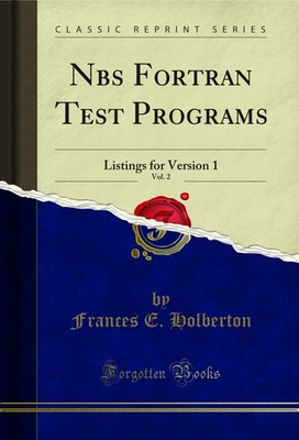 Nbs Fortran Test Programs, Vol. 2: Listings for Version 1 (Classic Reprint)
