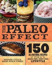 The Paleo Effect: 150 All-Natural Recipes for a Grain-Free, Dairy-Free Lifestyl