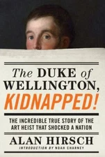 The Duke of Wellington, Kidnapped!: The Incredible True Story of the Art Heist T