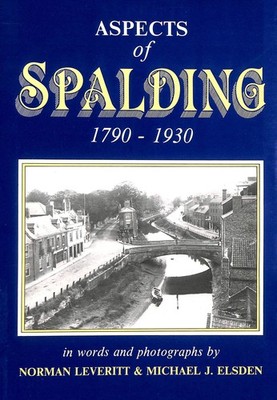 Aspects of Spalding, 1790-1930: In Words and Photographs by Leveritt, N.; Elsden