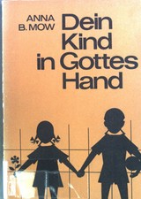 Dein Kind in Gottes Hand : Ein Leitfaden f. E...