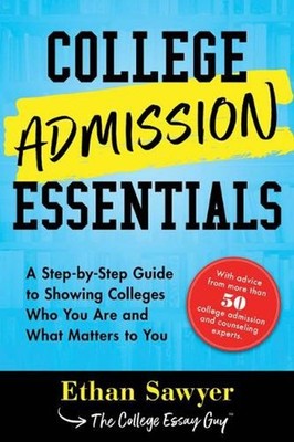 College Admission Essentials: A Practical Toolkit for Showing Colleges Who You A
