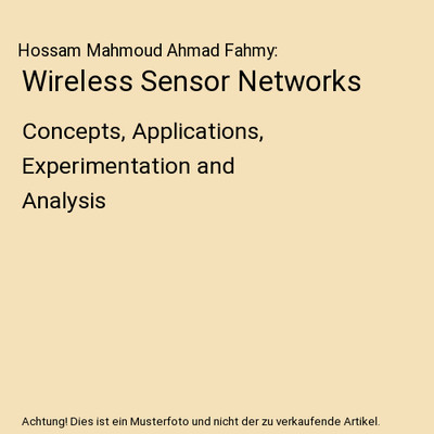 Wireless Sensor Networks: Concepts, Applications, Experimentation and Analysis, 