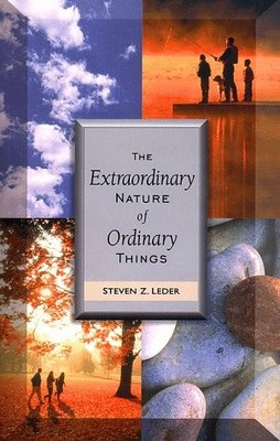 THE EXTRAORDINARY NATURE OF ORDINARY THINGS By Steven Z. Leder **BRAND NEW**