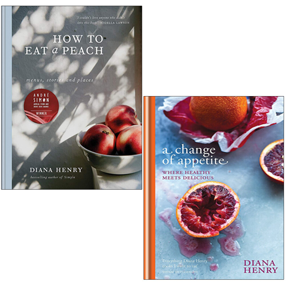 Diana Henry 2 Books Collection Set How to eat a peach, A Change of Appetite NEW