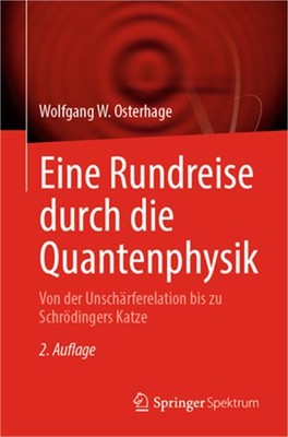 Eine Rundreise Durch Die Quantenphysik: Von Der Unsch�rferelation Bis Zu Schr�di