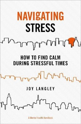 Navigating Stress: How to Find Calm Du..., Langley, Joy