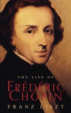 THE LIFE OF FREDERIC CHOPIN By Franz Liszt & Harrison George Mason **Excellent**