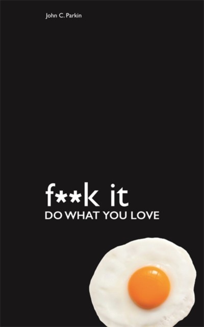 Fuck It: Do What You Love by John Parkin (Paperback Book)